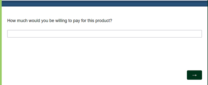 Example of an open-ended willingness to pay survey question asking respondents to enter the maximum amount they would pay for a product